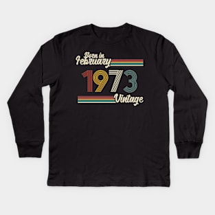 Vintage Born in February 1973 Kids Long Sleeve T-Shirt